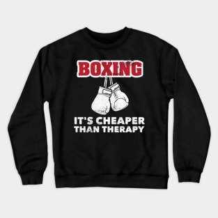 Boxing Funny Cheaper Than Therapy For Boxers Marital Arts Crewneck Sweatshirt